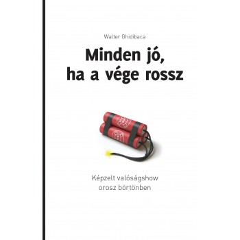 MINDEN JÓ, HA A VÉGE ROSSZ - KÉPZELT VALÓSÁGSHOW OROSZ BÖRTÖNBEN (2014)