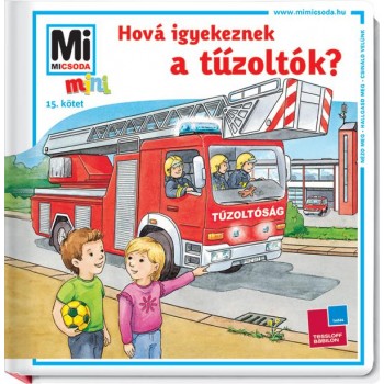 HOVÁ IGYEKEZNEK A TŰZOLTÓK? - MI MICSODA MINI 15. (2014)