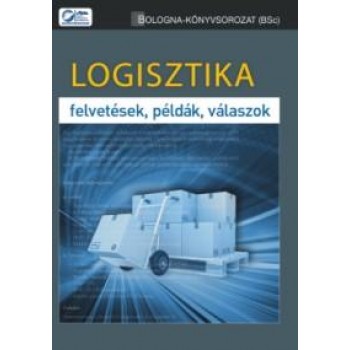 LOGISZTIKA - FELTEVÉSEK, PÉLDÁK, VÁLASZOK (2013)
