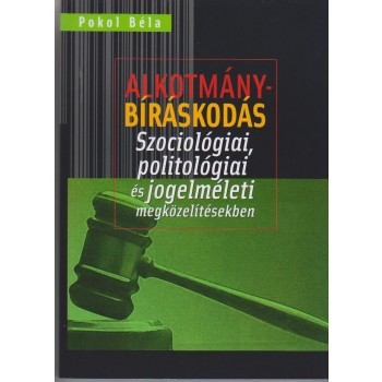 ALKOTMÁNYBÍRÁSKODÁS - SZOCIOLÓGIAI, POLITOLÓGIAI ÉS JOGELMÉLETI MEGKÖZELÍTÉSEKBE (2014)