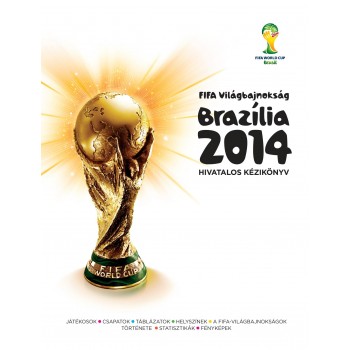 FIFA VILÁGBAJNOKSÁG BRAZÍLIA 2014 - HIVATALOS KÉZIKÖNYV (2014)