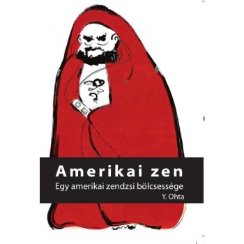 AMERIKAI ZEN - EGY AMERIKAI ZENDZSI BÖLCSESSÉGE (2014)