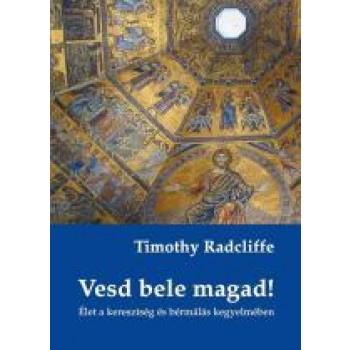 VESD BELE MAGAD! - ÉLET A KERESZTSÉG ÉS BÉRMÁLÁS KEGYELMÉBEN (2013)