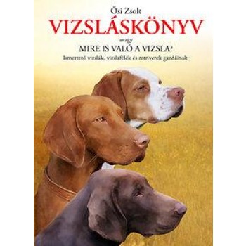 VIZSLÁSKÖNYV - AVAGY MIRE IS VALÓ A VIZSLA? (2013)