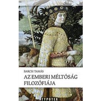 AZ EMBERI MÉLTÓSÁG FILOZÓFIÁJA (2013)