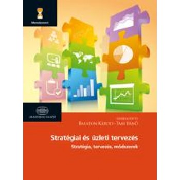 STRATÉGIAI ÉS ÜZLETI TERVEZÉS - STRATÉGIA, TERVEZÉS, MÓDSZEREK (2014)