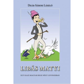 LIBÁS MATYI - EGY IGAZI MAGYAR REGE NÉGY LEVONÁSBAN (2013)