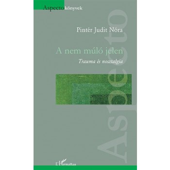 A NEM MÚLÓ JELEN - TRAUMA ÉS NOSZTALGIA (2014)