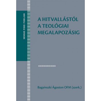 A HITVALLÁSTÓL A TEOLÓGIAI MEGALAPOZÁSIG (2014)