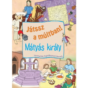 MÁTYÁS KIRÁLY - JÁTSSZ A MÚLTBAN! (2014)