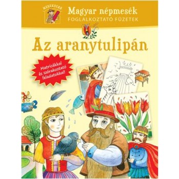 AZ ARANYTULIPÁN - MAGYAR NÉPMESÉK FOGLALKOZTATÓ FÜZETEK (2014)