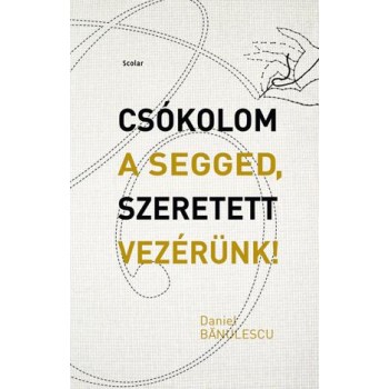 CSÓKOLOM A SEGGED, SZERETETT VEZÉRÜNK! (2014)
