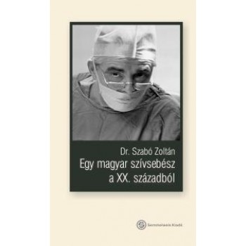 EGY MAGYAR SZÍVSEBÉSZ A XX. SZÁZADBÓL (2013)