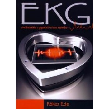 EKG - ENCIKLOPÉDIA A GYAKORLÓ ORVOS SZÁMÁRA (2012)