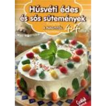 HÚSVÉTI ÉDES ÉS SÓS SÜTEMÉNYEK - RECEPTEK A NAGYITÓL 44. (2014)