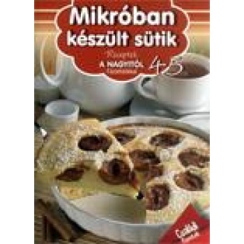 MIKRÓBAN KÉSZÜLT SÜTIK - RECEPTEK A NAGYITÓL 45. (2014)