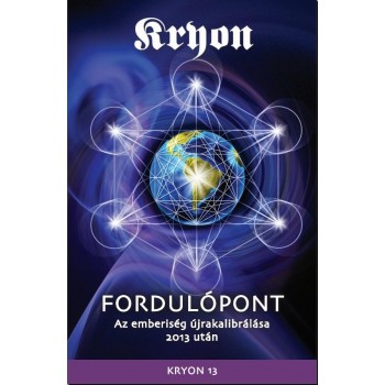KRYON XIII. - FORDULÓPONT - AZ EMBERISÉG ÚJRAKALIBRÁLÁSA 2013 UTÁN (2014)