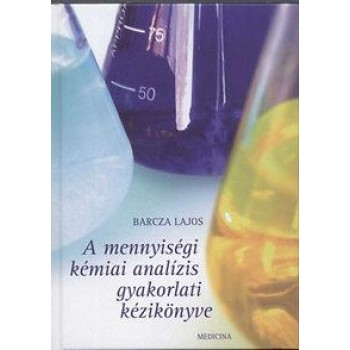 A MENNYISÉGI KÉMIAI ANALÍZIS GYAKORLATI KÉZIKÖNYVE (2009)