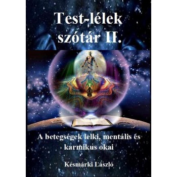 TEST-LÉLEK SZÓTÁR II. - A BETEGSÉGEK LELKI, MENTÁLIS ÉS KARMIKUS OKAI (2014)