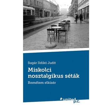 MISKOLCI NOSZTALGIKUS SÉTÁK - REMÉLEM ELKÍSÉR (2014)