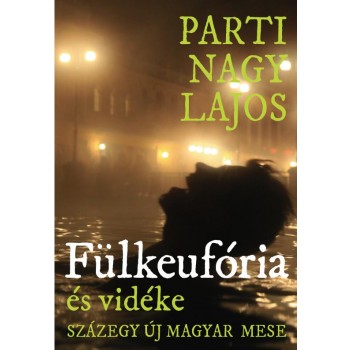 FÜLKEUFÓRIA ÉS VIDÉKE - SZÁZEGY ÚJ MAGYAR MESE - (2014)