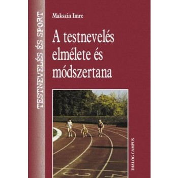 A TESTNEVELÉS ELMÉLETE ÉS MÓDSZERTANA (3., JAVÍTOTT ÉS BŐVÍTETT KIADÁS) (2013)