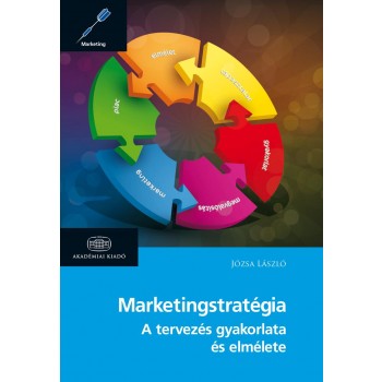 MARKETINGSTRATÉGIA - A TERVEZÉS GYAKORLATA ÉS ELMÉLETE - 2. ÁTDOLG. KIAD. (2014)