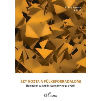 EZT HOZTA A FÜLKEFORRADALOM! - ELEMZÉSEK AZ ORBÁN-KORMÁNY NÉGY ÉVÉRŐL (2014)
