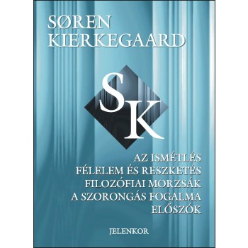 AZ ISMÉTLÉS - FÉLELEM ÉS RESZKETÉS - FILOZÓFIAI MORZSÁK - A SZORONGÁS FOGALMA... (2014)