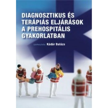 DIAGNOSZTIKUS ÉS TERÁPIÁS ELJÁRÁSOK A PREHOSPITÁLIS GYAKORLATBAN (2014)