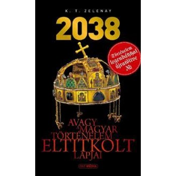 2038 - AVAGY A MAGYAR TÖRTÉNELEM ELTITKOLT LAPJAI (2014)