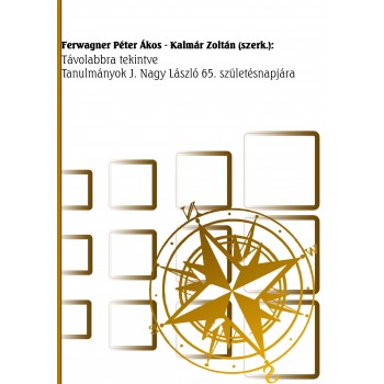 TÁVOLABBRA TEKINTVE. - TANULMÁNYOK J. NAGY LÁSZLÓ 65. SZÜLETÉSNAPJÁRA (2010)
