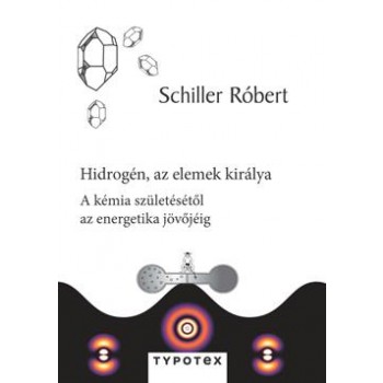 HIDROGÉN, AZ ELEMEK KIRÁLYA -  A KÉMIA SZÜLETÉSÉTŐL AZ ENERGETIKA JÖVŐJÉIG (2014)