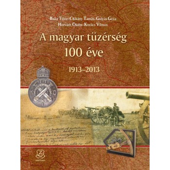 A MAGYAR TÜZÉRSÉG 100 ÉVE (2014)