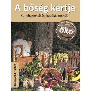 A BŐSÉG KERTJE - KONYHAKERT ÁSÁS, KAPÁLÁS NÉLKÜL! (2014)