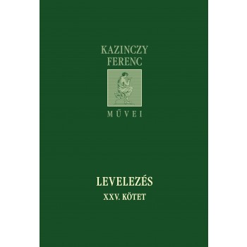 LEVELEZÉS XXV. KÖTET - KAZINCZY FERENC MŰVEI (2013)