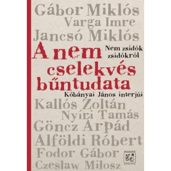 A NEM CSELEKVÉS BŰNTUDATA - NEM ZSIDÓK ZSIDÓKRÓL - KŐBÁNYAI JÁNOS INTERJÚI (2014)
