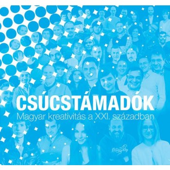 CSÚCSTÁMADÓK - MAGYAR KREATIVITÁS A XXI. SZÁZADBAN (2014)