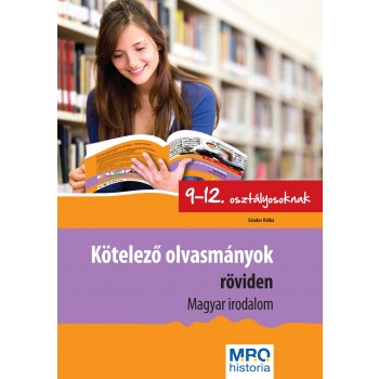 KÖTELEZŐ OLVASMÁNYOK RÖVIDEN 9-12. OSZT. - MAGYAR IRODALOM (2014)