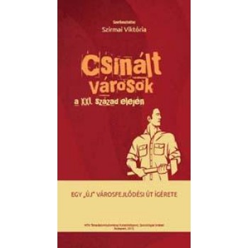 CSINÁLT VÁROSOK A XXI. SZÁZAD ELEJÉN (2013)
