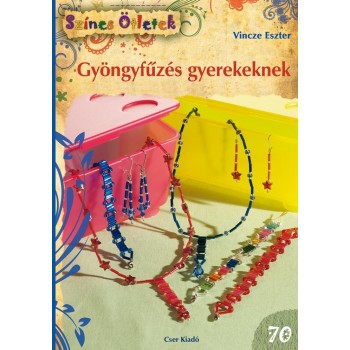 GYÖNGYFŰZÉS GYEREKEKNEK - SZÍNES ÖTLETEK 70. (2014)