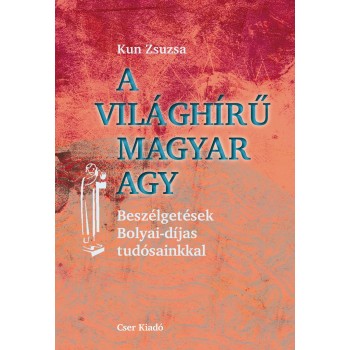A VILÁGHÍRŰ MAGYAR AGY - BESZÉLGETÉSEK BOLYAI-DÍJAS TUDÓSAINKKAL (2014)