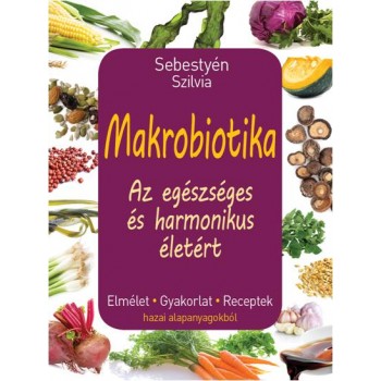 MAKROBIOTIKA - AZ EGÉSZSÉGES ÉS HARMONIKUS ÉLETÉRT (2014)