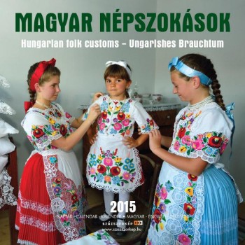 MAGYAR NÉPSZOKÁSOK 2015 - NAPTÁR 18*18 (2014)