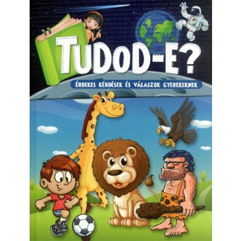 TUDOD-E? - ÉRDEKES KÉRDÉSEK ÉS VÁLASZOK GYEREKEKNEK (ÚJ!) (2014)