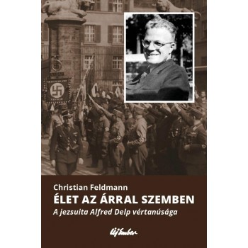 ÉLET AZ ÁRRAL SZEMBEN - A JEZSUITA ALFRED DELP VÉRTANÚSÁGA (2014)