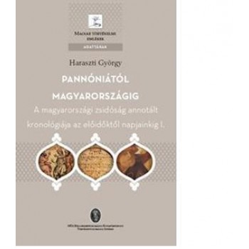 PANNÓNIÁTÓL MAGYARORSZÁGIG - A MAGYARORSZÁGI ZSIDÓSÁG ANNOTÁLT KRONOLÓGIÁJA... (2014)