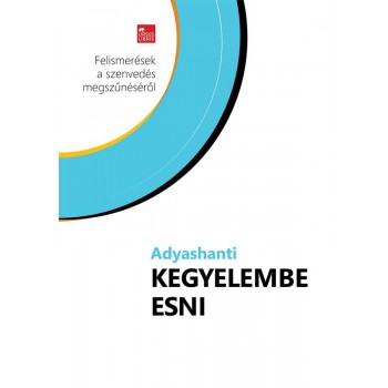 KEGYELEMBE ESNI - FELISMERÉSEK A SZENVEDÉS MEGSZŰNÉSÉRŐL (2014)