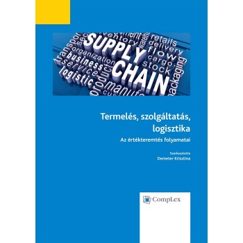 TERMELÉS, SZOLGÁLTATÁS, LOGISZTIKA - AZ ÉRTÉKTEREMTÉS FOLYAMATAI (2014)