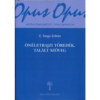 ÖNÉLETRAJZI TÖREDÉK, TALÁLT SZÖVEG - IRAODALOMELMÉLETI TANULMÁNYOK (2014)